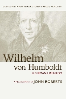 Book Cover for Wilhelm von Humboldt & German Liberalism by Honourable John, D.Phil Roberts PC