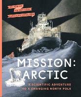 Book Cover for Mission: Arctic A Scientific Adventure to a Changing North Pole by Katharina Weiss-Tuider