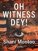 Book Cover for Oh Witness Dey! by Shani Mootoo