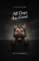 Book Cover for All Dogs Are Good by Courtney Peppernell