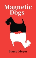 Book Cover for Magnetic Dogs by Bruce Meyer