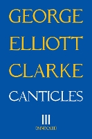 Book Cover for Canticles III by George Elliott Clarke