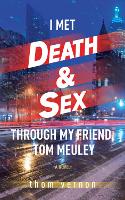 Book Cover for I Met Death & Sex Through My Friend, Tom Meuley by Thom Vernon