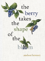 Book Cover for the berry takes the shape of the bloom by andrea bennett
