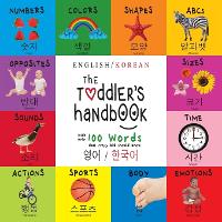 Book Cover for The Toddler's Handbook Bilingual (English / Korean) (영어 / 한국어) Numbers, Colors, Shapes, Sizes, ABC Animals, Opposites, and Sounds, with over 100 Words that every Kid by Dayna Martin