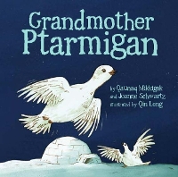 Book Cover for Grandmother Ptarmigan by Qaunaq Mikkigak, Joanne Schwartz