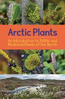 Book Cover for Arctic Plants: An Introduction to Edible and Medicinal Plants of the North by Rebecca Hainnu