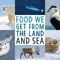 Book Cover for Food We Get from the Land and Sea by Arvaaq Press