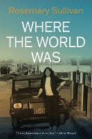 Book Cover for Where the World Was by Rosemary Sullivan