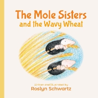 Book Cover for The Mole Sisters and the Wavy Wheat by Roslyn Schwartz