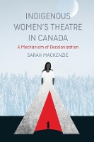 Book Cover for Indigenous Women's Theatre in Canada by Sarah MacKenzie