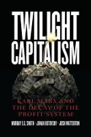 Book Cover for Twilight Capitalism – Karl Marx and the Decay of the Profit System by Murray E.g. Smith, Jonah Butovsky, Joshua J. Watterton