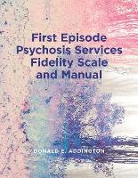 Book Cover for First Episode Psychosis Services Fidelity Scale (FEPS-FS 1.0) and Manual by Donald Addington