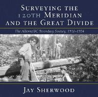 Book Cover for Surveying the 120th Meridian and the Great Divide by Jay Sherwood