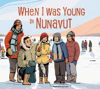 Book Cover for When I Was Young in Nunavut by Deborah Kigjugalik Webster
