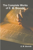 Book Cover for The Complete Works of E. M. Bounds by Edward M Bounds