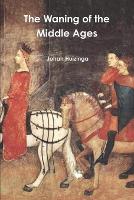 Book Cover for The Waning of the Middle Ages by Johan Huizinga