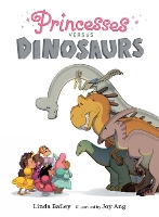 Book Cover for Princesses Versus Dinosaurs by Linda Bailey, Joy Ang