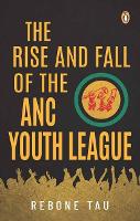 Book Cover for The Rise and Fall of the ANC Youth League by Rebone Tau