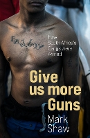 Book Cover for Give Us More Guns by Mark Shaw