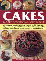 Book Cover for Cakes & Cake Decorating, Step-by-Step The Complete Practical Guide to Decorating with Sugarpaste, Icing and Frosting, with 200 Beautiful Cakes for Every Kind of Occasion, Shown in 1200 Fabulous Easy t by Angela Nilsen, Sarah Maxwell, Janice Murfitt