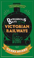 Book Cover for Dangerous Days on the Victorian Railways by Terry Deary