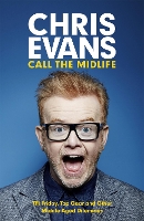 Book Cover for Call the Midlife: TFI Friday, Top Gear and Other Middle-Aged Dilemmas by Chris Evans