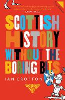 Book Cover for Scottish History Without the Boring Bits by Ian Crofton