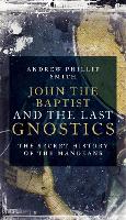 Book Cover for John the Baptist and the Last Gnostics by Andrew Phillip Smith