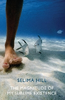 Book Cover for The Magnitude of My Sublime Existence by Selima Hill