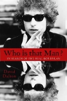 Book Cover for Who Is That Man?: In Search of the Real Bob Dylan by David Dalton