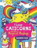 Book Cover for I Love Caticorns and Other Magical Mashups Colouring Book by Sarah Wade