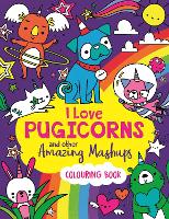 Book Cover for I Love Pugicorns And Other Amazing Mashups by Sarah Wade