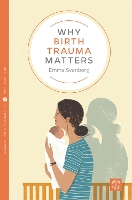 Book Cover for Why Birth Trauma Matters by Emma Svanberg