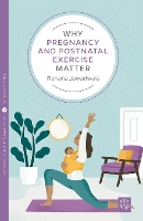 Book Cover for Why Pregnancy and Postnatal Exercise Matter by Rehana Jawadwala