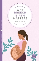 Book Cover for Why Breech Birth Matters by Julia Fotherby