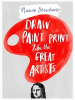 Book Cover for Draw, Paint, Print Like the Great Artists by Marion Deuchars