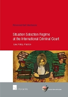 Book Cover for Situation Selection Regime at the International Criminal Court by Mohammad Zakerhossein