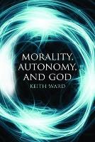 Book Cover for Morality, Autonomy, and God by Keith Ward