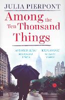 Book Cover for Among the Ten Thousand Things by Julia Pierpont