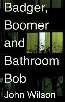 Book Cover for Badger, Boomer and Bathroom Bob by John Wilson