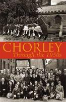 Book Cover for Chorley Through the 1950s by Jack Smith