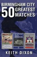 Book Cover for Birmingham City 50 Greatest Matches by Keith Dixon