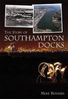 Book Cover for The Story of Southampton Docks by Mike Roussel