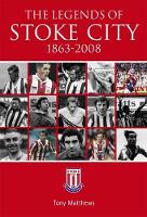 Book Cover for The Legends of Stoke City 1863-2008 by Tony Matthews