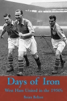 Book Cover for Days of Iron: The Story of West Ham United in the Fifties by Brian Belton