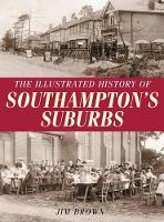 Book Cover for The Illustrated History of Southampton Suburbs by Jim Brown