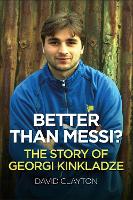 Book Cover for BETTER THAN MESSI? THE STORY OF GEORGI KINKLADZE by David Clayton