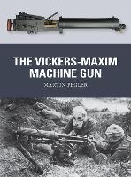 Book Cover for The Vickers-Maxim Machine Gun by Martin Pegler