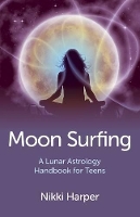 Book Cover for Moon Surfing – A Lunar Astrology Handbook for Teens by Nikki Harper